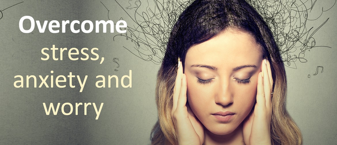 Overcoming Stress, Anxiety & Worry Half Day Course
