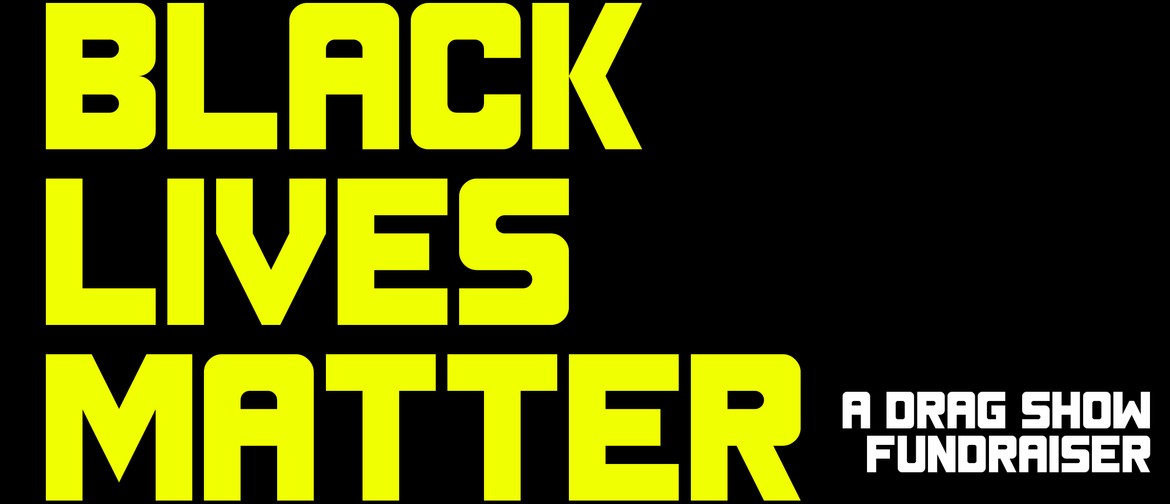 Black Lives Matter - A Drag Show Fundraiser