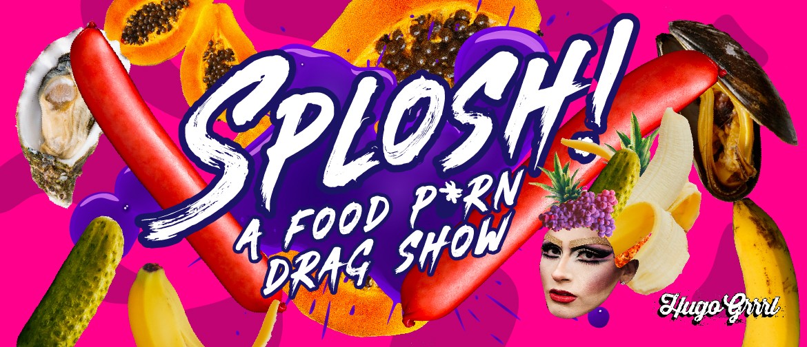 SPLOSH! A Food P*rn Drag Show