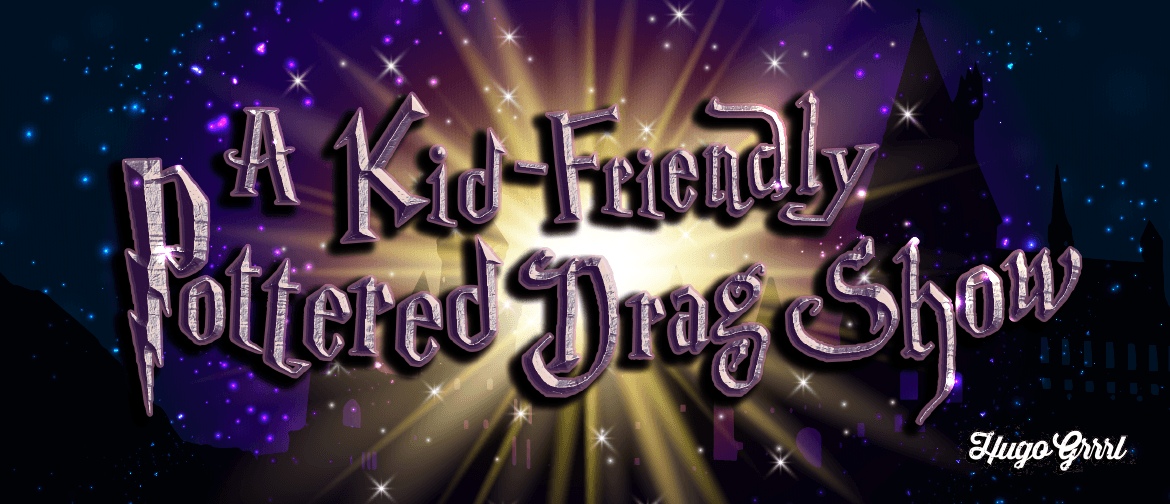 A Kid Friendly Pottered Drag Show!