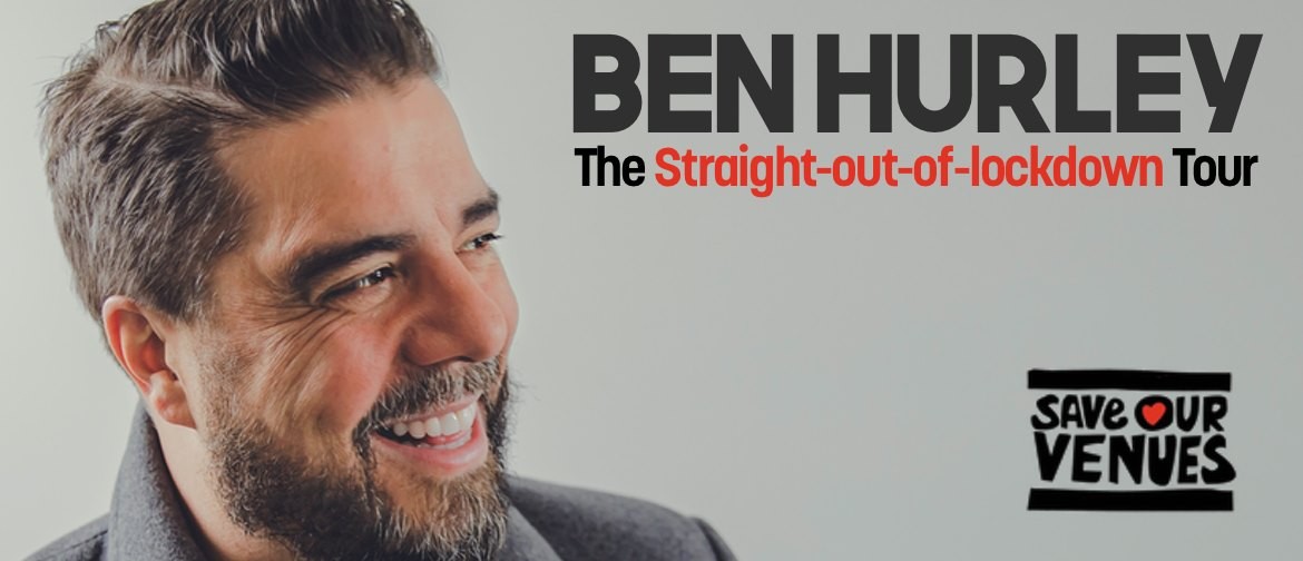 Ben Hurley - The Straight-out-of-lockdown Tour