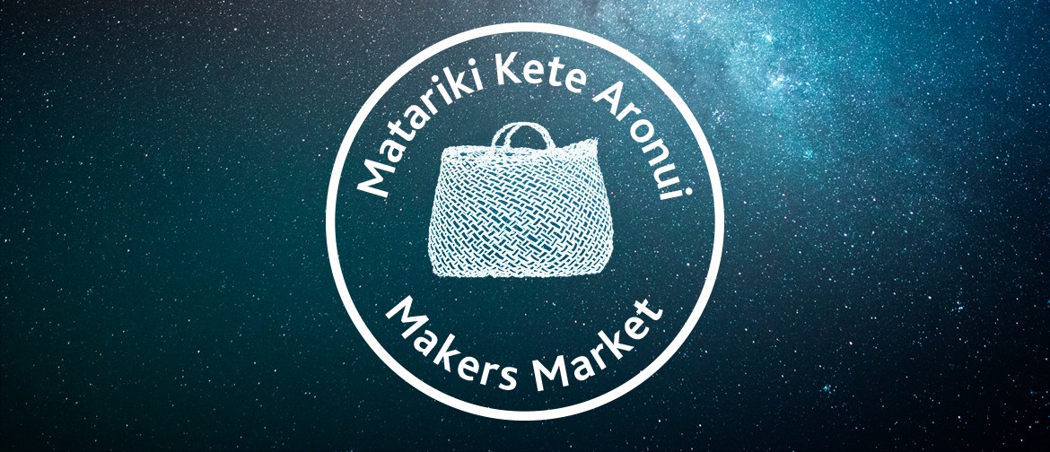 Matariki Kete Aronui Makers Market