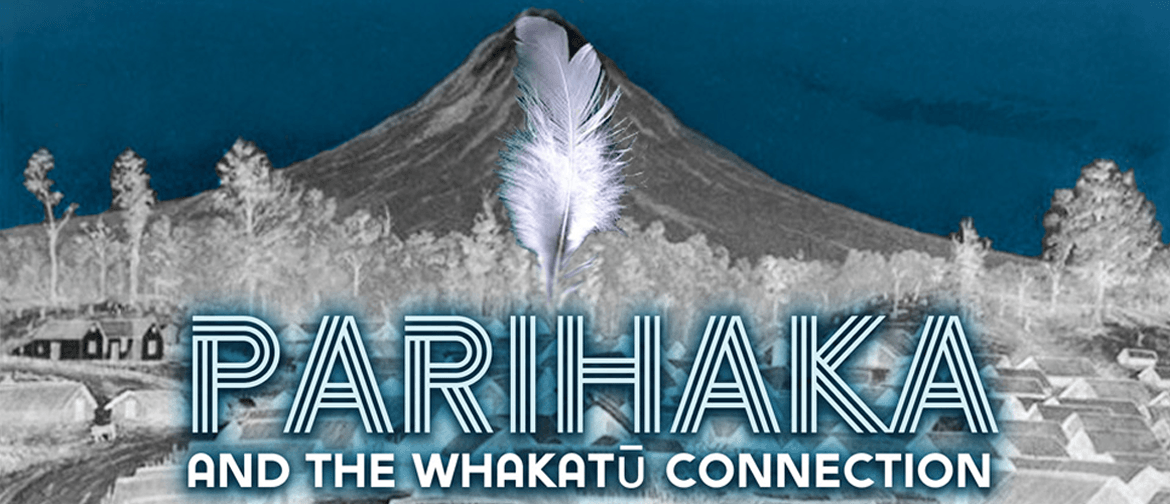 Parihaka and the Whakatū Connection