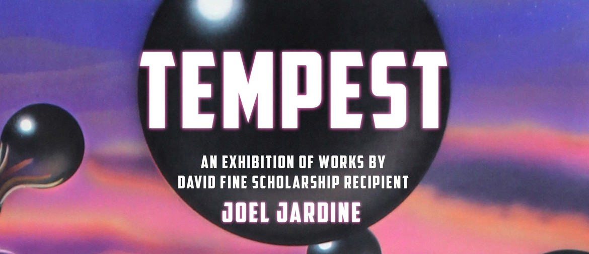 'TEMPEST' - JOEL JARDINE - David Fine Scholarship Recipient