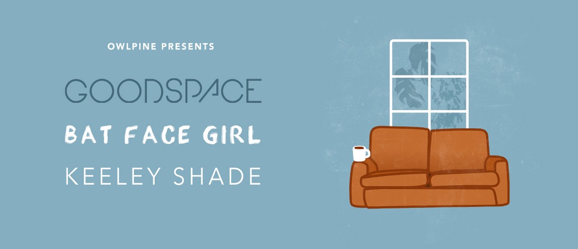 Goodspace + Bat Face Girl + Keeley Shade