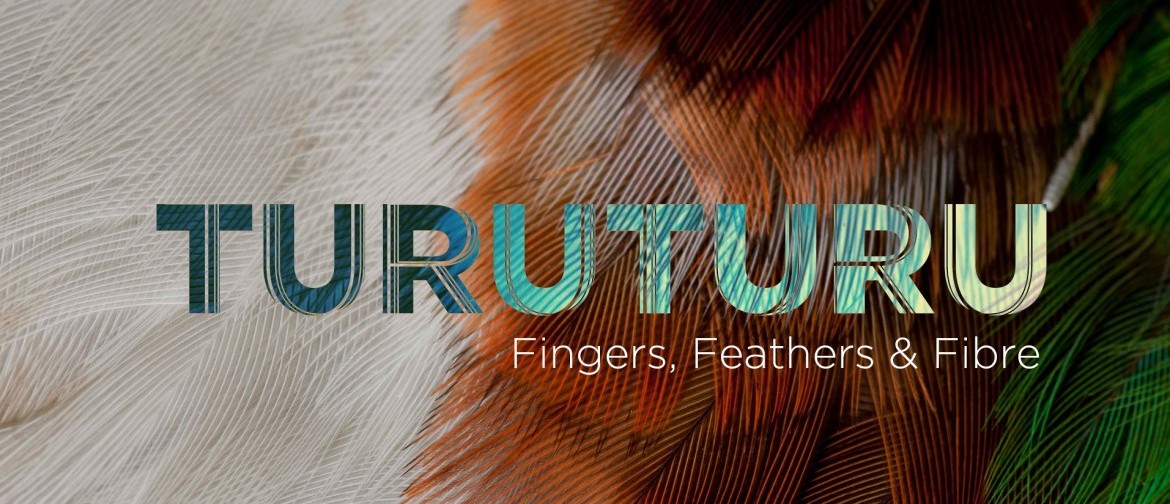 Turuturu: Fingers, Feathers & Fibre Exhibition