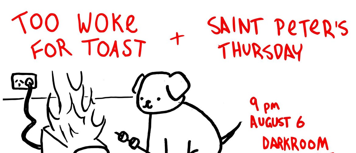 Too Woke For Toast & Saint Peter's Thursday