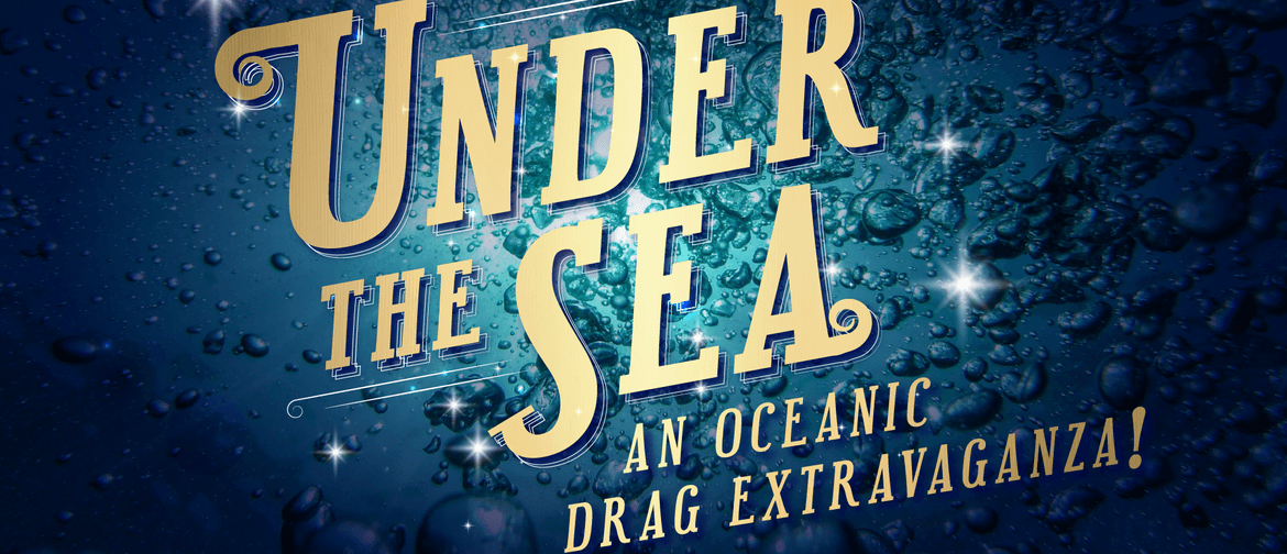Under The Sea - An Oceanic Drag Extravaganza