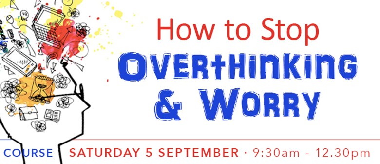 How to Stop Overthinking & Worry Half Day Course