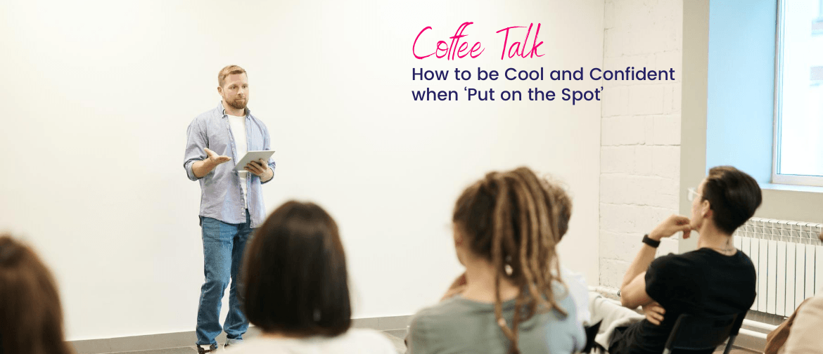 How To Be Cool And Confident When 'Put On The Spot'