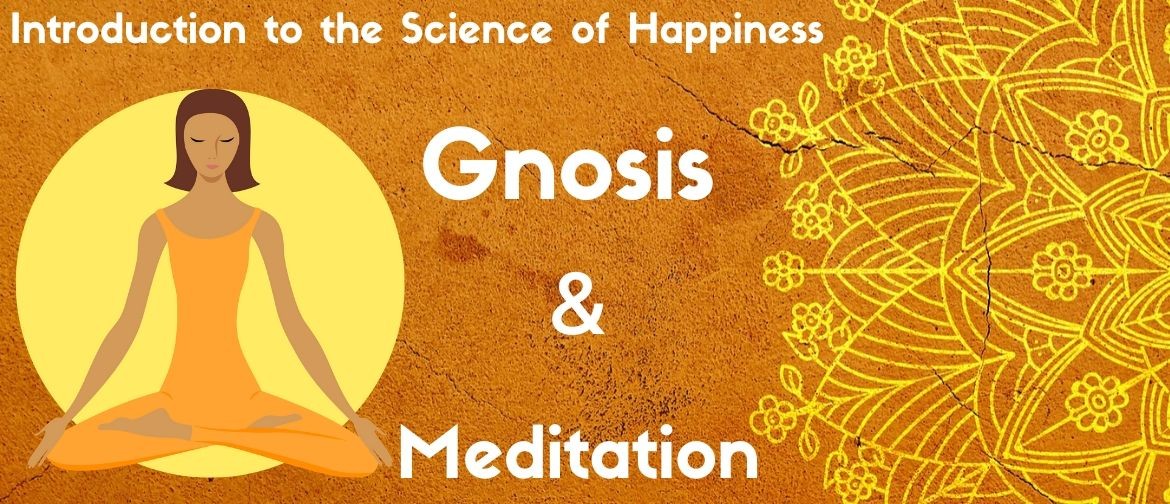 The Science of Happiness, Gnosis & Meditation MANUREWA