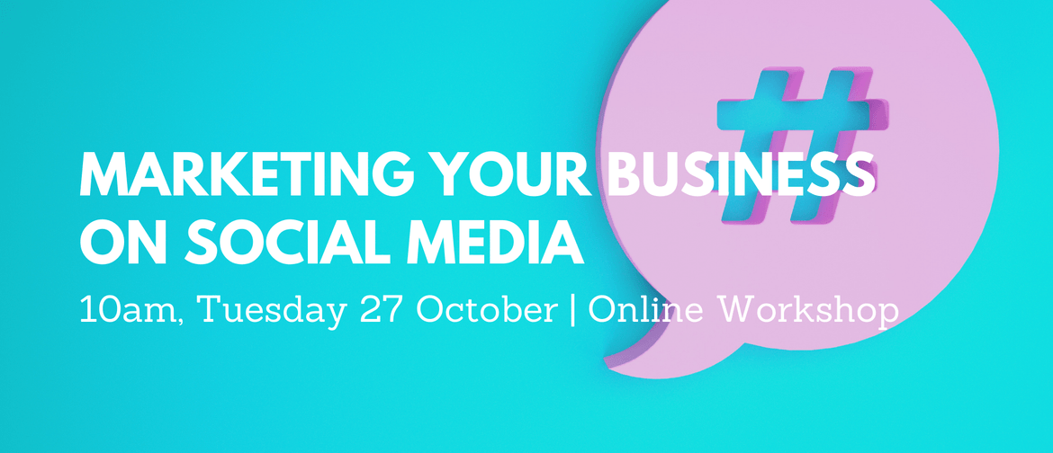 Marketing your Business on Social Media - Online Workshop