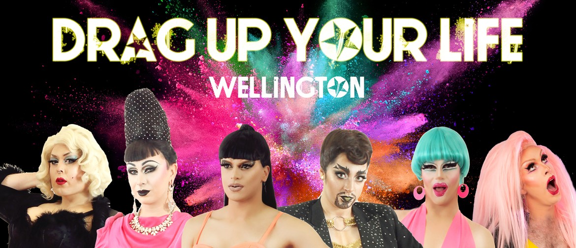 Drag up your Life - Wellington!