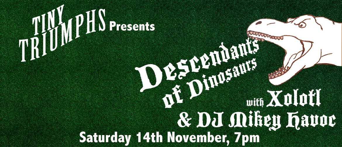 Descendants of Dinosaurs, Xolotl & Dj Mikey Havoc