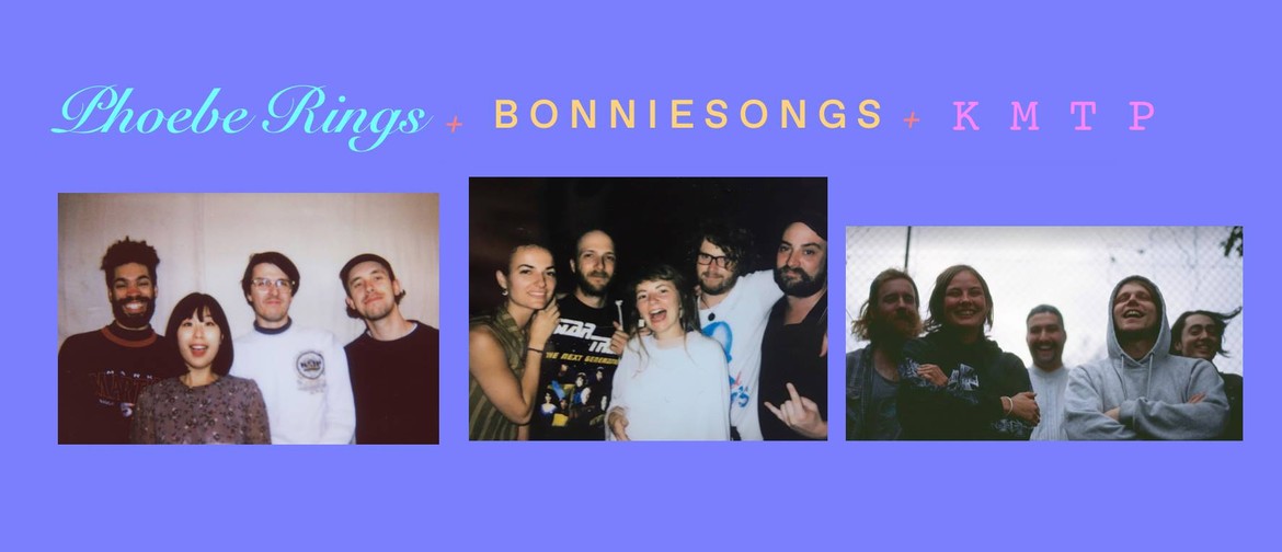 Phoebe Rings, Bonniesongs and K M T P