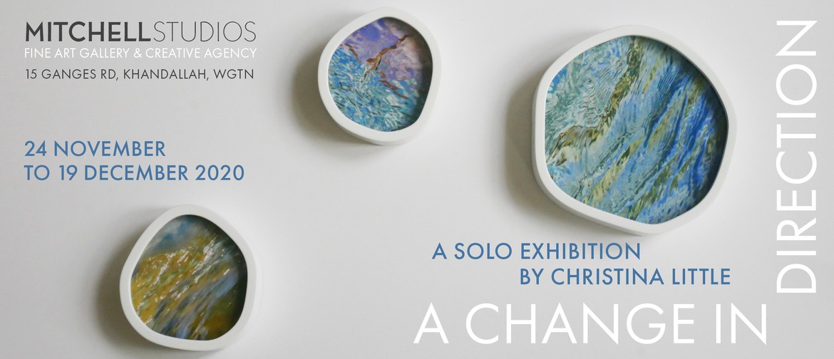 A Change in Direction: A Solo Exhibition by Christina Little