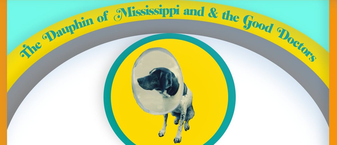 The Dauphin of Mississippi & the Good Doctors