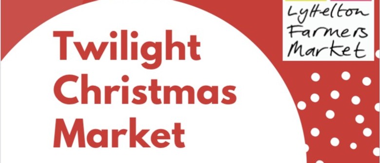 Lyttelton Farmers Market - Twilight Christmas Market