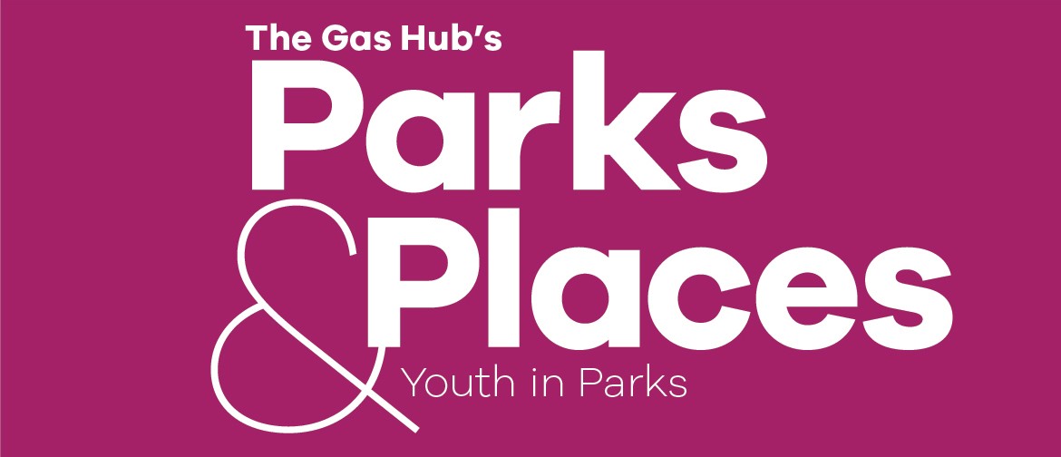 The Gas Hub's Parks & Places - Youth in Parks