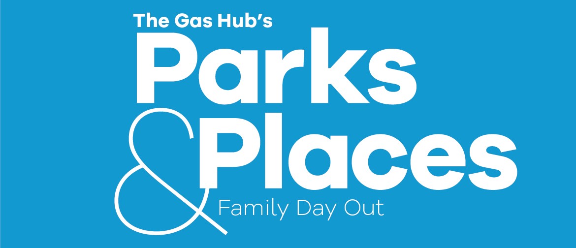 The Gas Hub's Parks & Places - Family Day Out