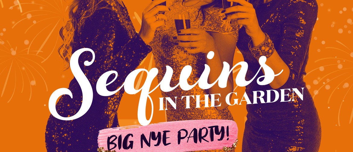 Sequins in the Garden - NYE Party