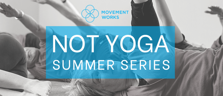 Relax & Renew "Not Yoga" Summer Series
