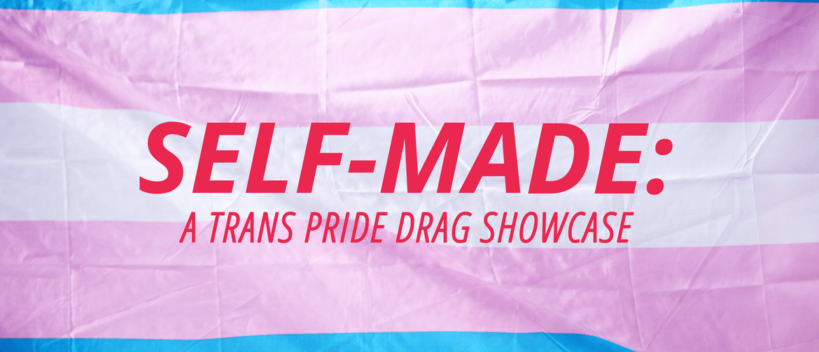 Self-Made: A Trans Pride Drag Show