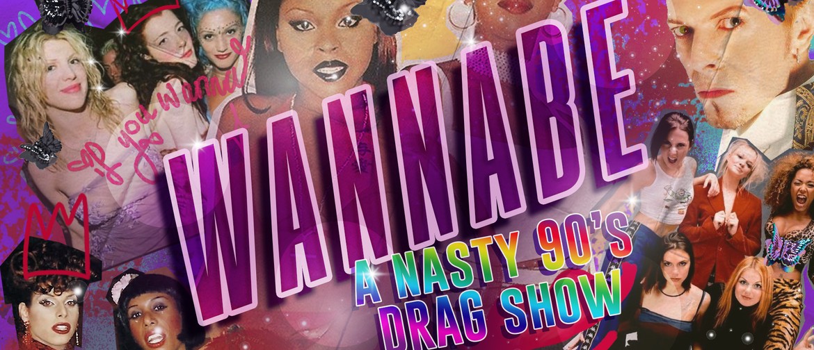 Wannabe - A Nasty 90s Drag show