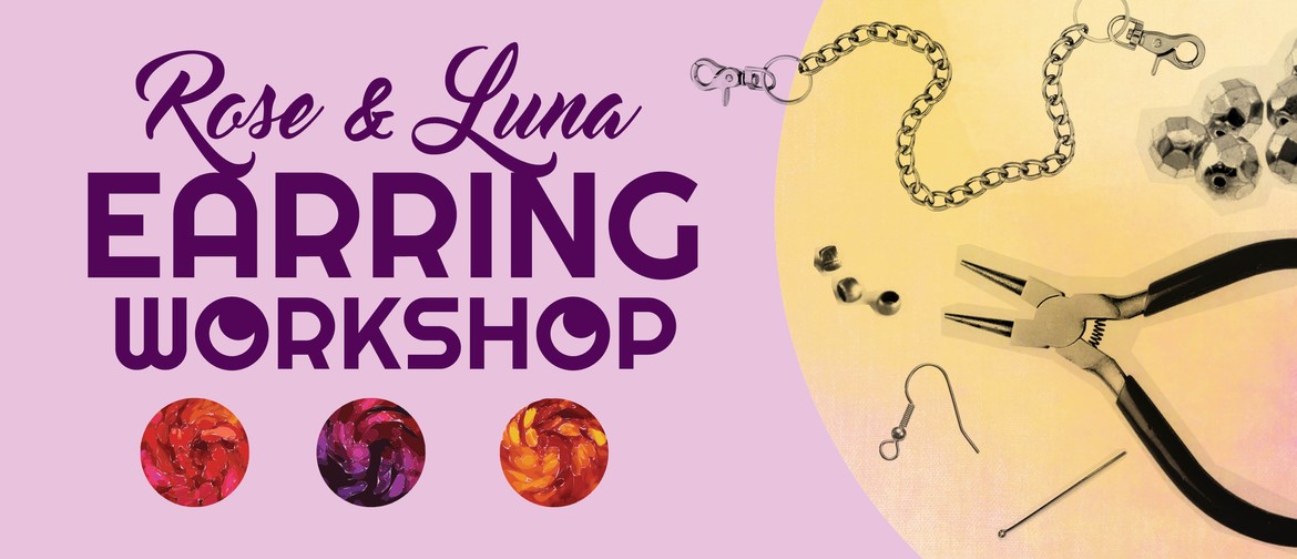 Rose & Luna Earring Workshop