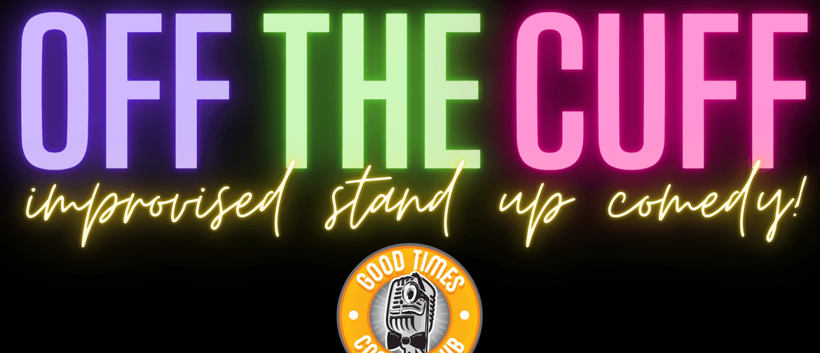 Off the Cuff - Improvised Stand Up Comedy