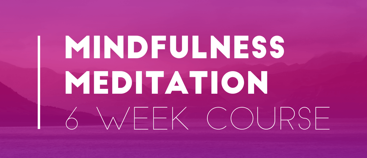 Mindfulness Meditation (6 week course)
