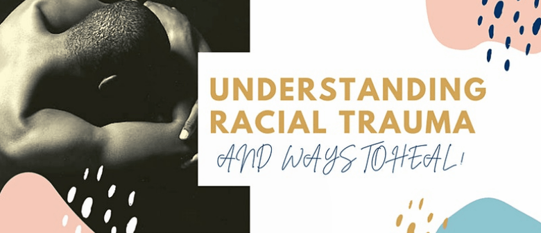 Understanding Racial Trauma - and - Ways to Heal
