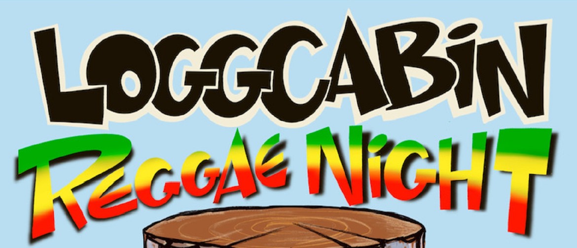 LoggCabin Reggae Night: POSTPONED