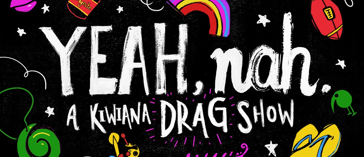 Yeah, Nah: A Kiwiana Drag Show: CANCELLED