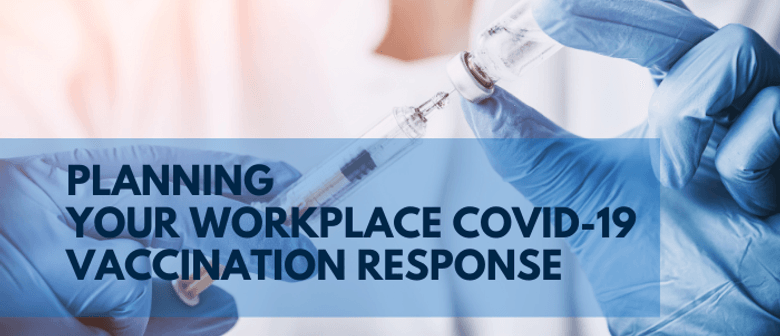 Planning Your Workplace Covid-19 Vaccination Response