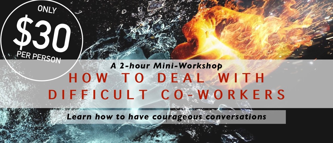 Mini-Workshop: How To Deal With Difficult Co-Workers