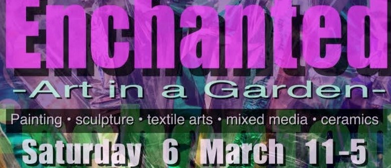 Enchanted - Art in a Garden: POSTPONED