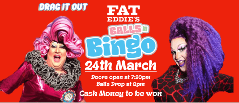 Drag it out presents Balls 'n' Bingo Fat Eddies