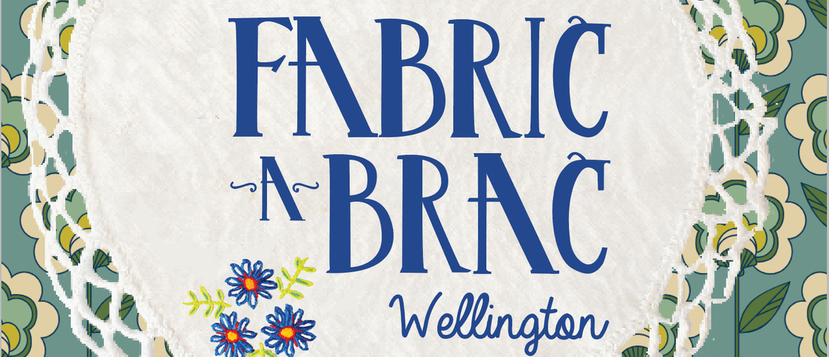 Fabric-a-brac Wellington March 2021