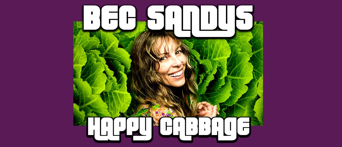 Bec Sandys 'Happy Cabbage' - NZ Comedy Fest