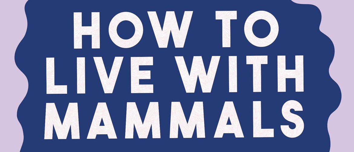 Book Launch - How To Live With Mammals by Ash Davida Jane
