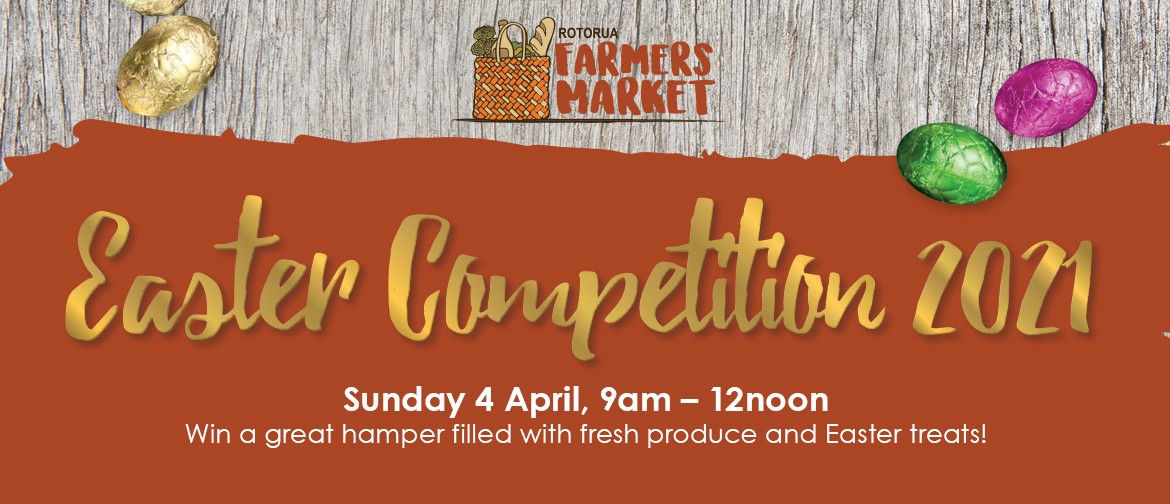 Rotorua Farmers Market Easter Competition
