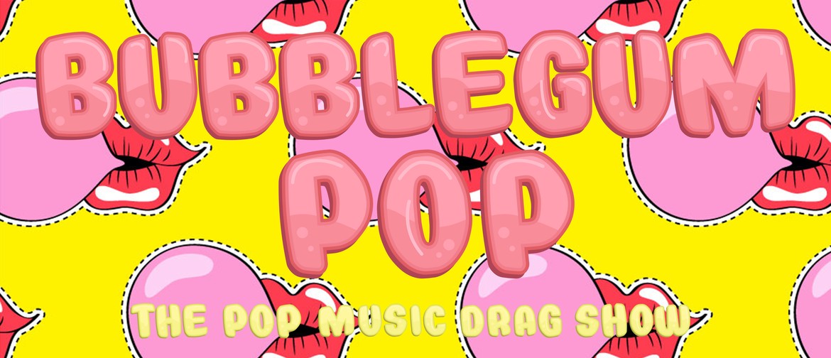 Bubblegum POP: The Pop Music Drag Show: CANCELLED