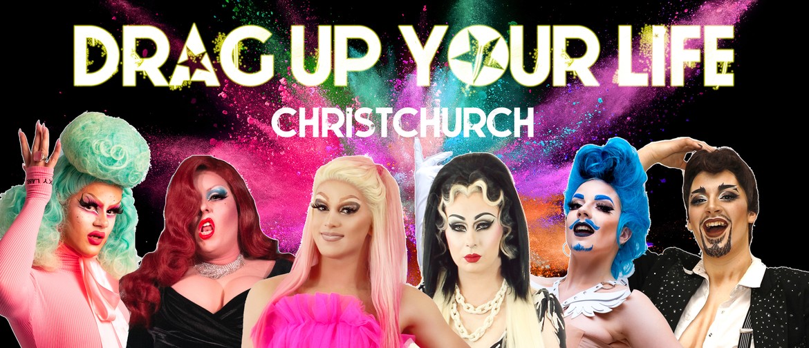 Drag up your Life! - Christchurch: CANCELLED