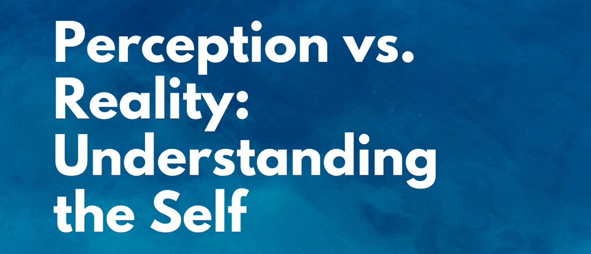 Perception vs Reality: Understanding the Self