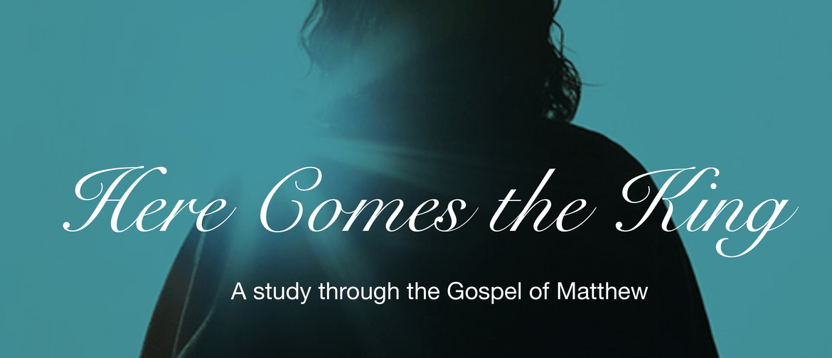 Here Comes the King Series - Book of Matthew Bible Study