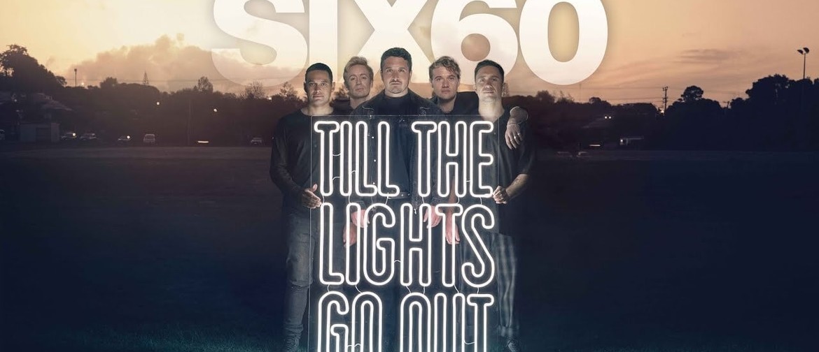 SIX60: Till The Lights Go Out