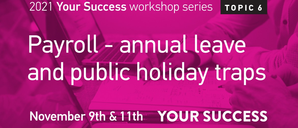 Payroll Workshop - annual leave and public holiday traps.