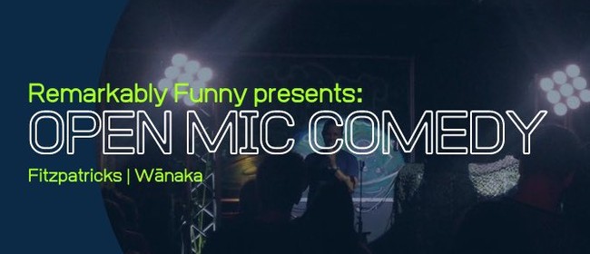 Remarkably Funny presents: Wānaka Open Mic Comedy