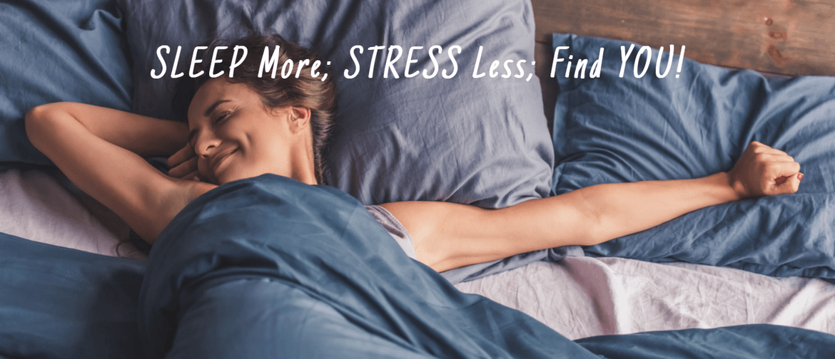 Sleep More; Stress Less; Find you